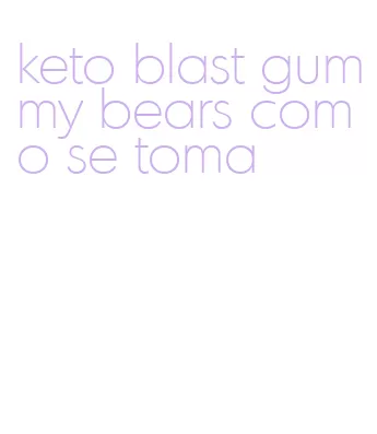 keto blast gummy bears como se toma