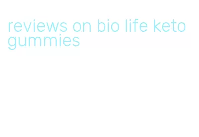 reviews on bio life keto gummies