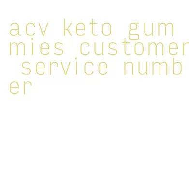 acv keto gummies customer service number