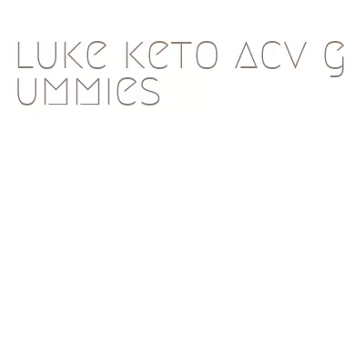 luke keto acv gummies