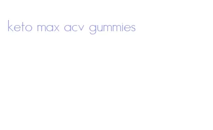 keto max acv gummies