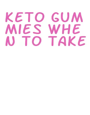 keto gummies when to take