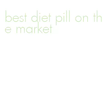 best diet pill on the market