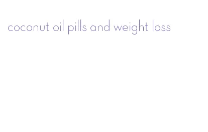 coconut oil pills and weight loss