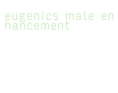 eugenics male enhancement