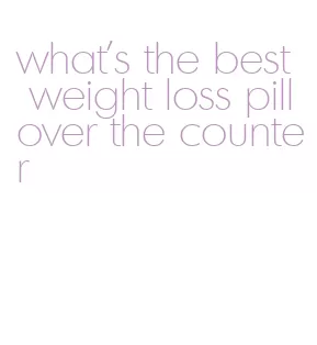 what's the best weight loss pill over the counter