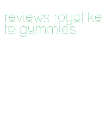 reviews royal keto gummies