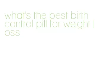 what's the best birth control pill for weight loss