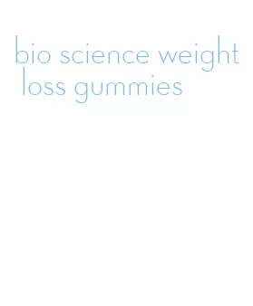 bio science weight loss gummies
