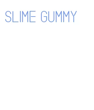slime gummy