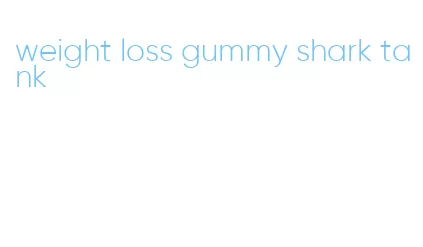 weight loss gummy shark tank