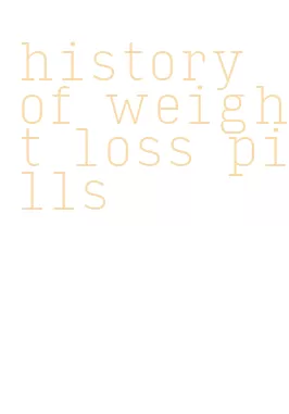 history of weight loss pills