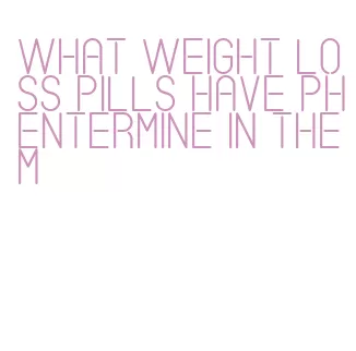 what weight loss pills have phentermine in them