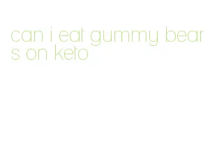 can i eat gummy bears on keto