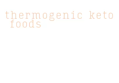 thermogenic keto foods