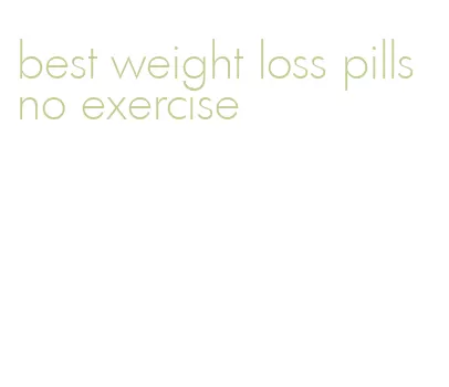best weight loss pills no exercise