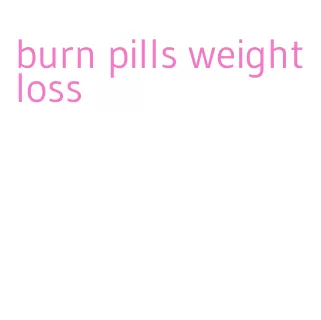 burn pills weight loss