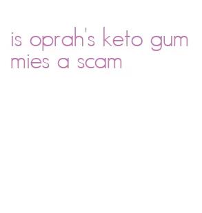 is oprah's keto gummies a scam