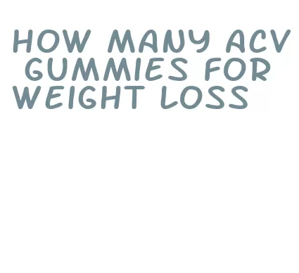 how many acv gummies for weight loss