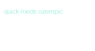quick meds ozempic