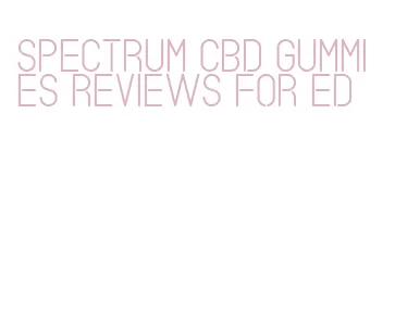 spectrum cbd gummies reviews for ed