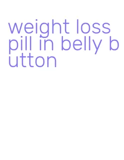 weight loss pill in belly button