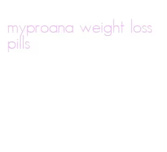 myproana weight loss pills