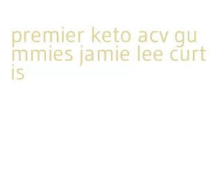 premier keto acv gummies jamie lee curtis