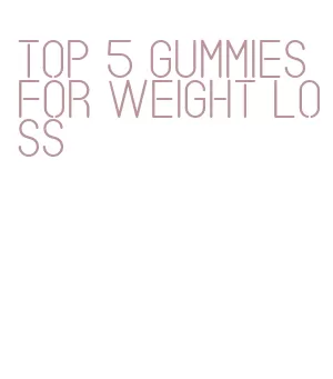 top 5 gummies for weight loss
