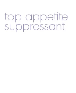 top appetite suppressant