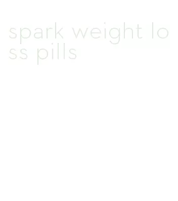 spark weight loss pills