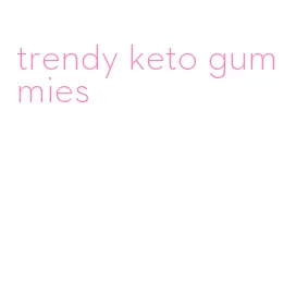 trendy keto gummies