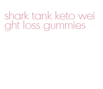 shark tank keto weight loss gummies