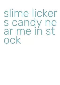 slime lickers candy near me in stock