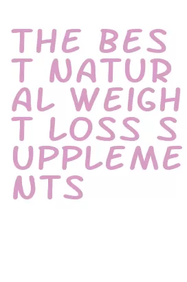 the best natural weight loss supplements