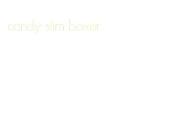 candy slim boxer