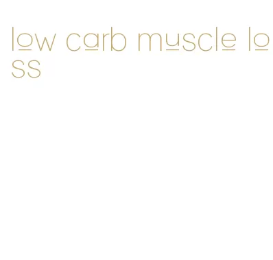 low carb muscle loss