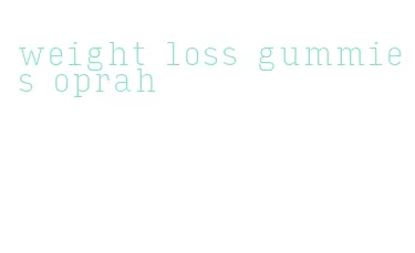 weight loss gummies oprah