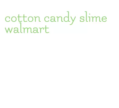 cotton candy slime walmart