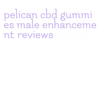pelican cbd gummies male enhancement reviews
