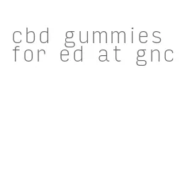 cbd gummies for ed at gnc