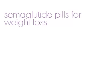 semaglutide pills for weight loss