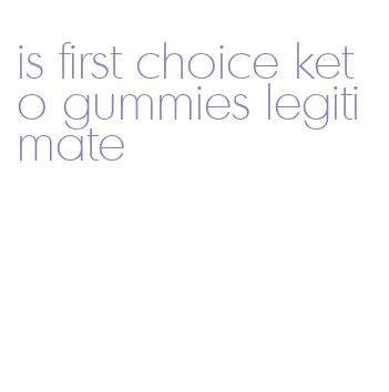 is first choice keto gummies legitimate