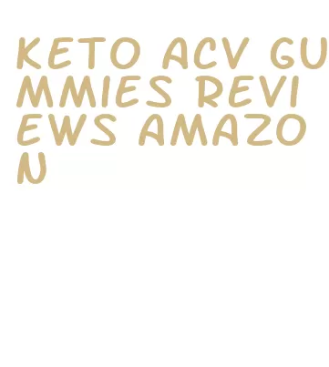 keto acv gummies reviews amazon