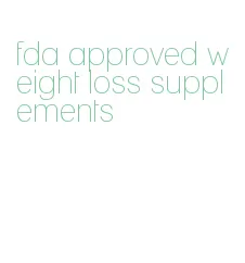 fda approved weight loss supplements