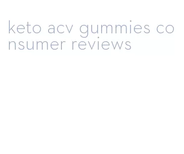 keto acv gummies consumer reviews