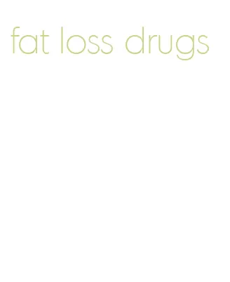 fat loss drugs