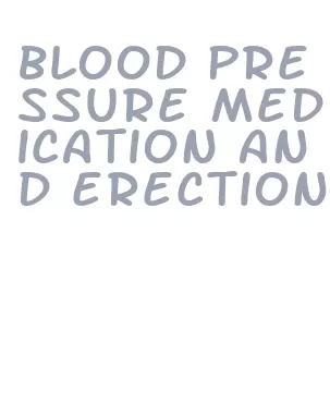 blood pressure medication and erection
