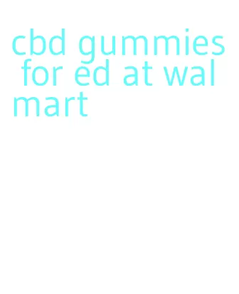 cbd gummies for ed at walmart