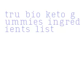 tru bio keto gummies ingredients list